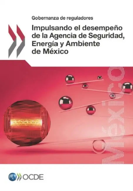 Impulsando el desempeño de la Agencia de Seguridad, Energía y Ambiente de México by Oecd