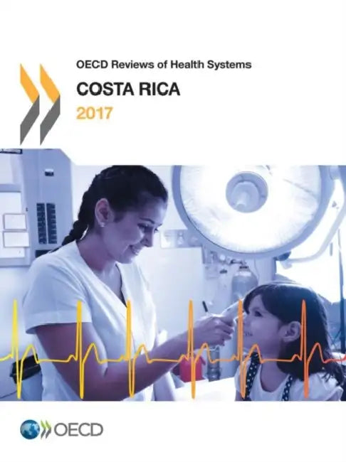 OECD Reviews of Health Systems: Costa Rica 2017 by Oecd