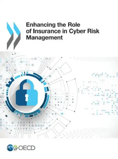 Enhancing the Role of Insurance in Cyber Risk Management by Oecd