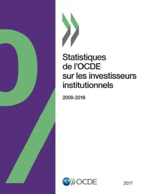 Statistiques de l'OCDE sur les investisseurs institutionnels 2017 by Oecd