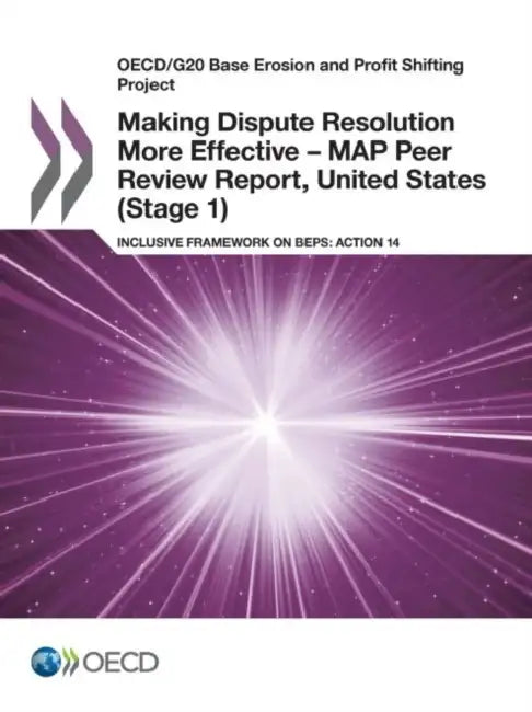 Making Dispute Resolution More Effective - MAP Peer Review Report, United States (Stage 1) by Oecd