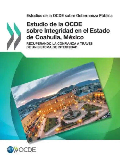 Estudio de la OCDE sobre Integridad en el Estado de Coahuila, México by Oecd