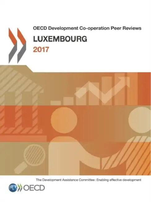 OECD Development Co-operation Peer Reviews: Luxembourg 2017 by Oecd