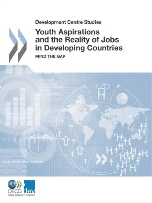 Youth Aspirations and the Reality of Jobs in Developing Countries by Oecd