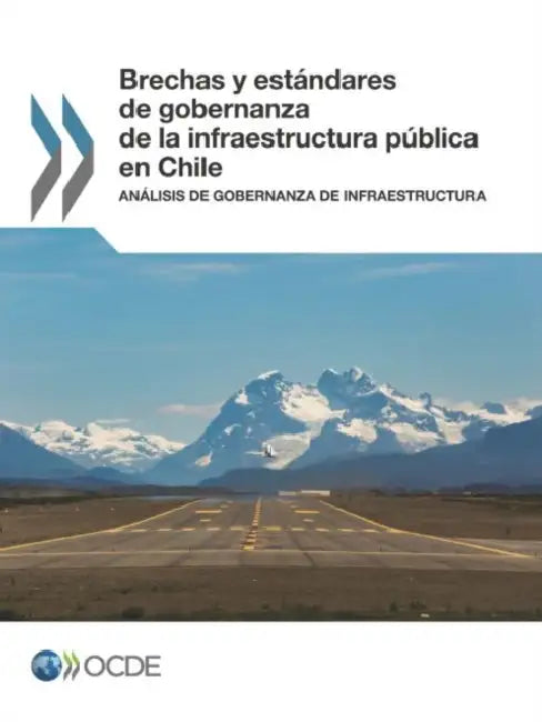Brechas y estándares de gobernanza de la infraestructura pública en Chile by Oecd