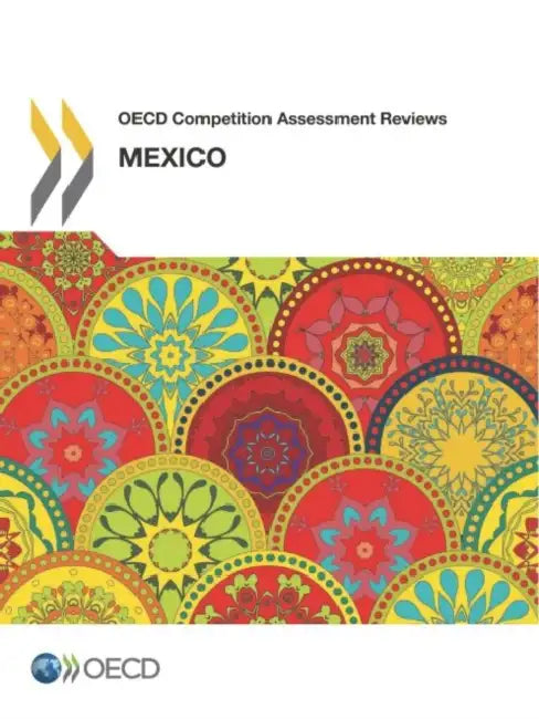 OECD Competition Assessment Reviews: Mexico by Oecd
