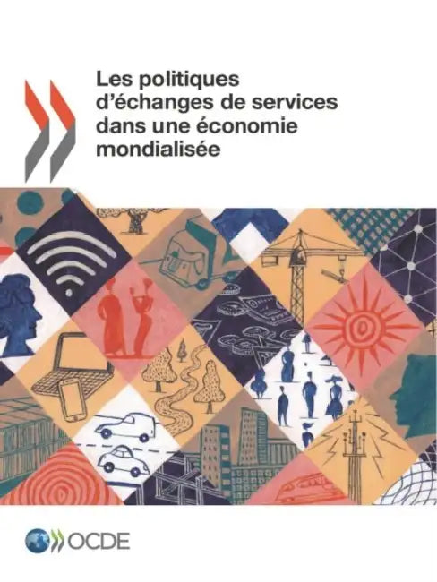 Les Politiques d'Échanges de Services Dans Une Économie Mondialisée by Oecd