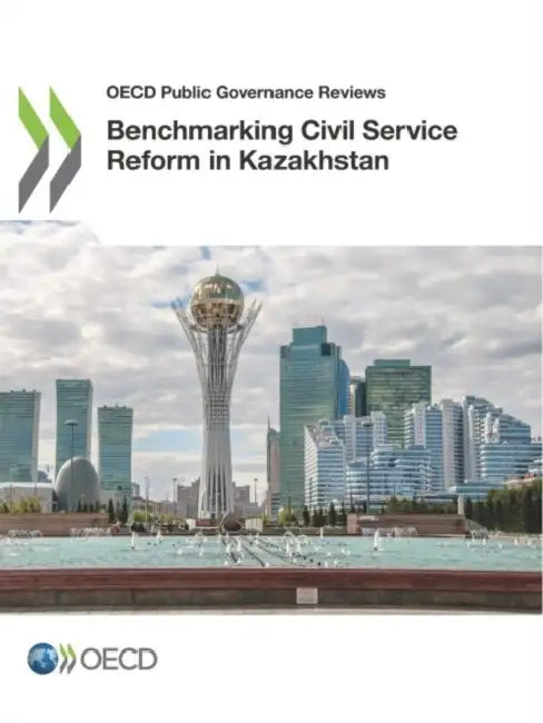 Benchmarking Civil Service Reform in Kazakhstan by Oecd