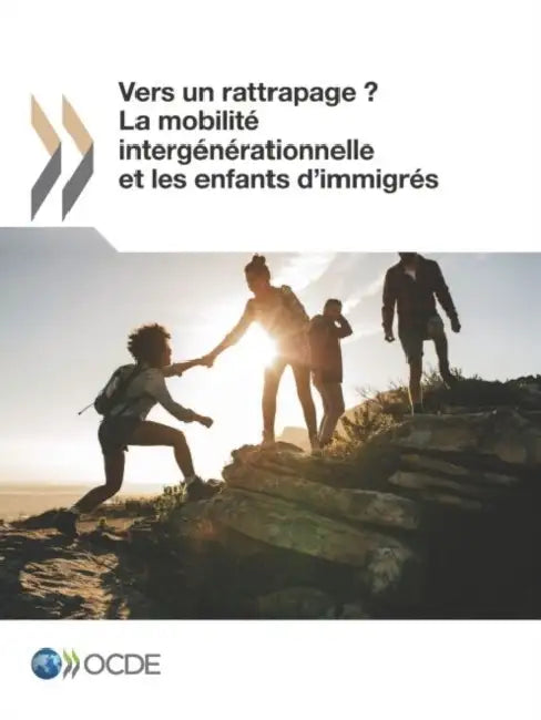 Vers un rattrapage ? La mobilité intergénérationnelle et les enfants d'immigrés by Oecd