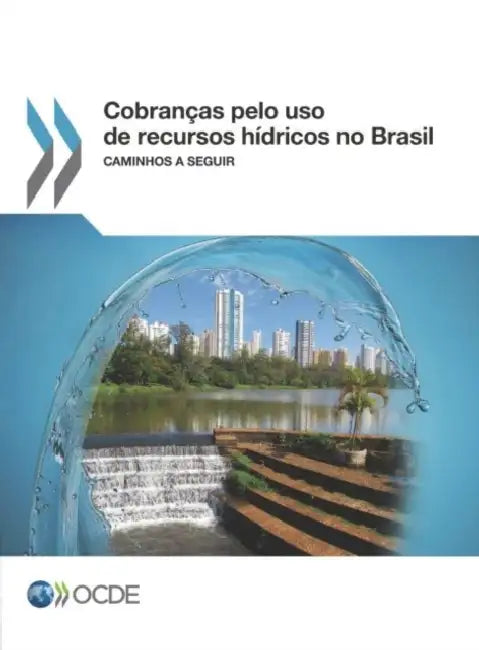 Cobranças pelo uso de recursos hídricos no Brasil by Oecd