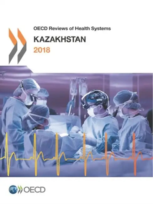 OECD Reviews of Health Systems: Kazakhstan 2018 by Oecd