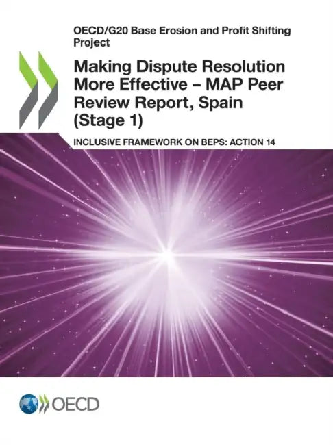 Making Dispute Resolution More Effective - MAP Peer Review Report, Spain (Stage 1) by Oecd