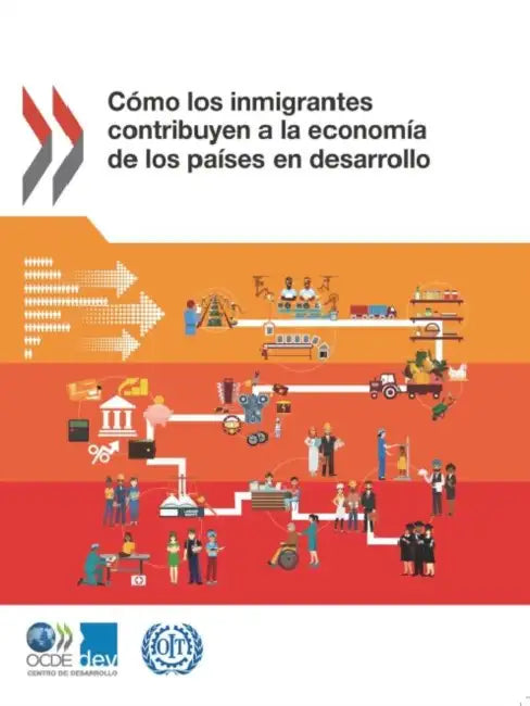 Cómo los inmigrantes contribuyen a la economía de los países en desarrollo by Oecd