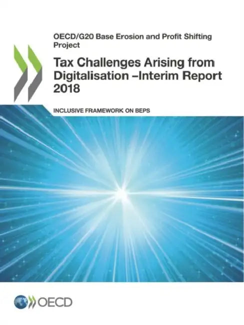 Tax Challenges Arising from Digitalisation - Interim Report 2018 by Oecd