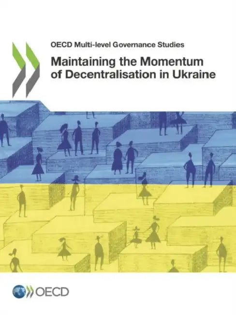 Maintaining the Momentum of Decentralisation in Ukraine by Oecd
