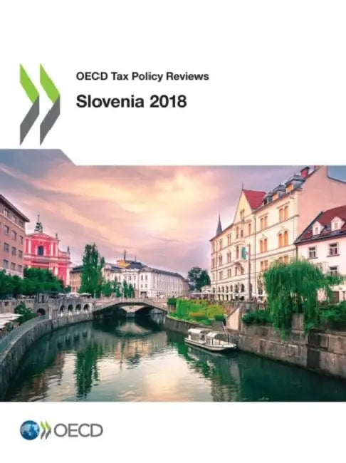 OECD Tax Policy Reviews: Slovenia 2018 by Oecd