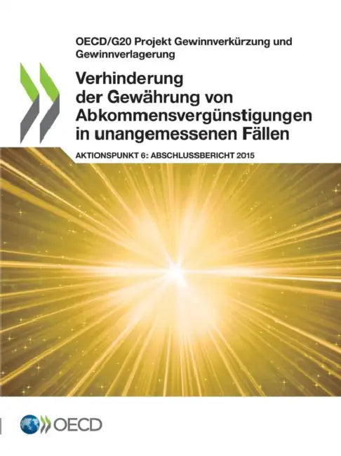 Verhinderung der Gewährung von Abkommens-vergünstigungen in unangemessenen Fällen, Aktionspunkt 6 - Abschlussbericht 2015 by Oecd