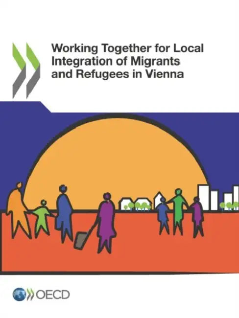 Working Together for Local Integration of Migrants and Refugees in Vienna by Oecd
