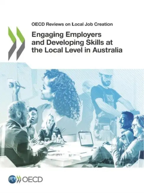 Engaging Employers and Developing Skills at the Local Level in Australia by Oecd