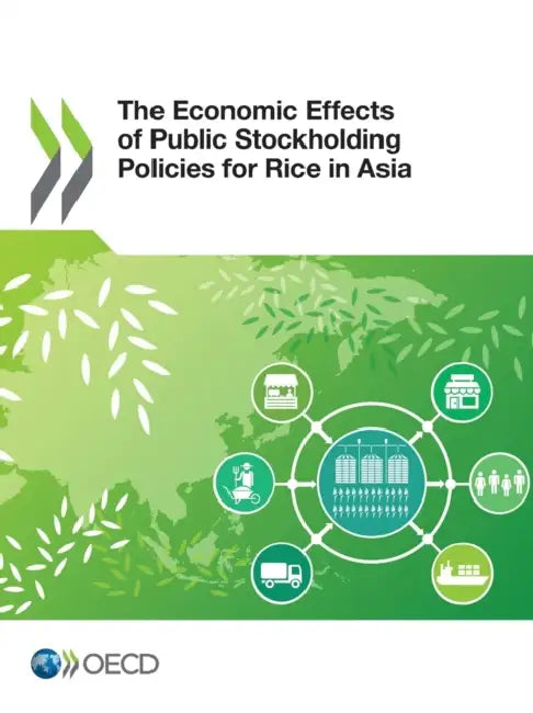 The Economic Effects of Public Stockholding Policies for Rice in Asia by Oecd
