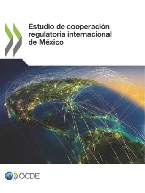 Estudio de cooperación regulatoria internacional de México by Oecd