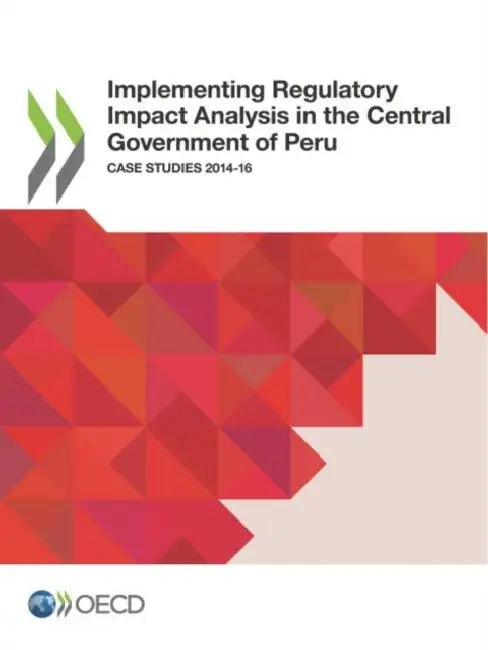 Implementing Regulatory Impact Analysis in the Central Government of Peru by Oecd