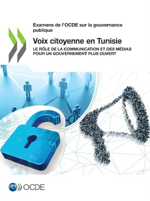 Examens de l'Ocde Sur La Gouvernance Publique Voix Citoyenne En Tunisie Le Rôle de la Communication Et Des Médias Pour Un Gouvernement Plus Ouvert by Oecd