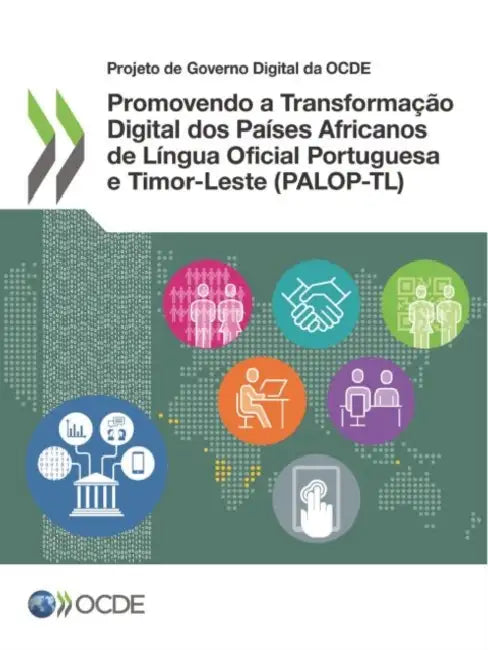 Promovendo a Transformação Digital DOS Países Africanos de Língua Oficial Portuguesa E Timor-Leste (Palop-Tl) by Oecd