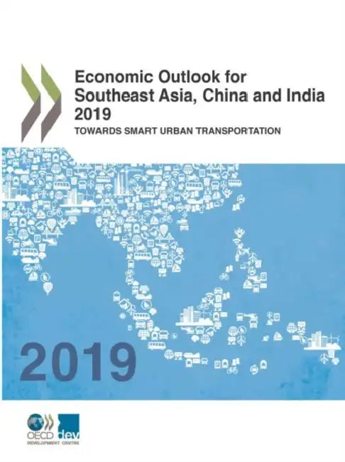 Economic Outlook for Southeast Asia, China and India 2019 by Oecd