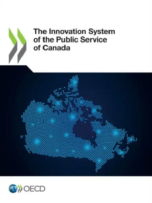 The Innovation System of the Public Service of Canada by Oecd