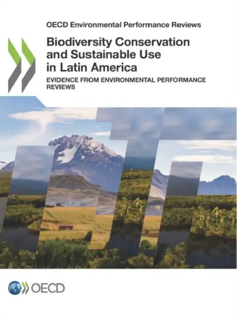Biodiversity Conservation and Sustainable Use in Latin America by Oecd