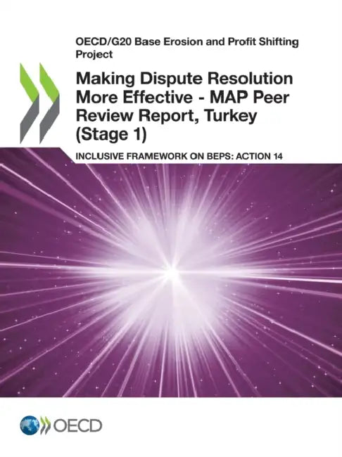 Making Dispute Resolution More Effective - MAP Peer Review Report, Turkey (Stage 1) by Oecd