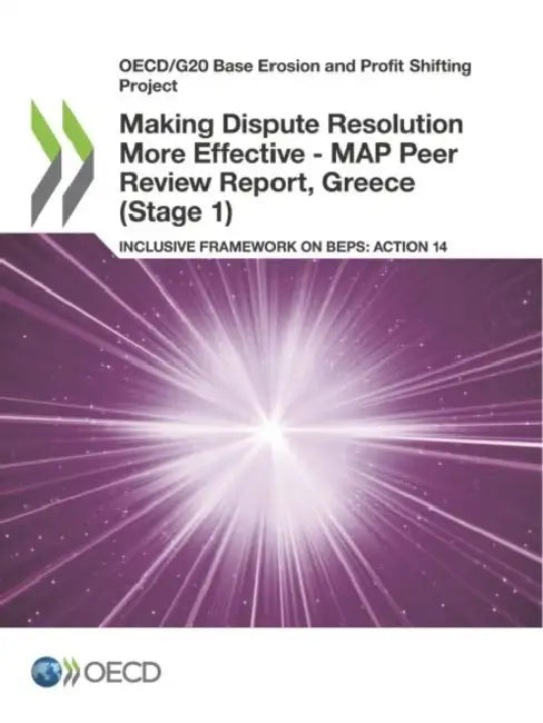 Making Dispute Resolution More Effective - MAP Peer Review Report, Greece (Stage 1) by Oecd