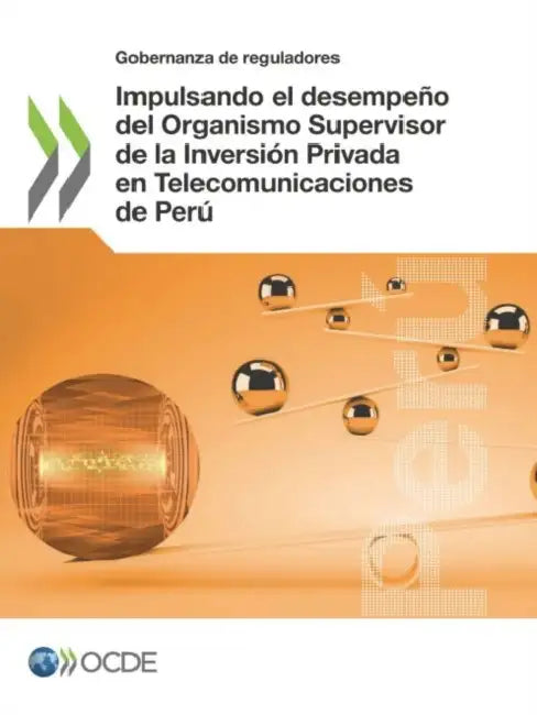 Impulsando el desempeño del Organismo Supervisor de la Inversión Privada en Telecomunicaciones de Perú by Oecd