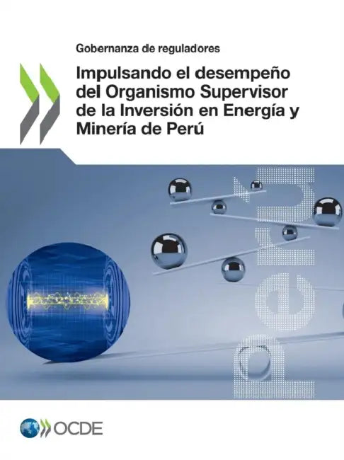 Impulsando el desempeño del Organismo Supervisor de la Inversión en Energía y Minería de Perú by Oecd