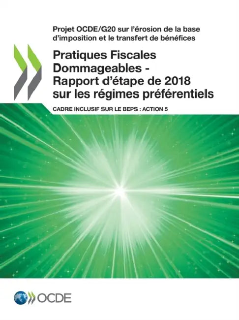 Pratiques Fiscales Dommageables - Rapport d'étape de 2018 sur les régimes préférentiels by Oecd