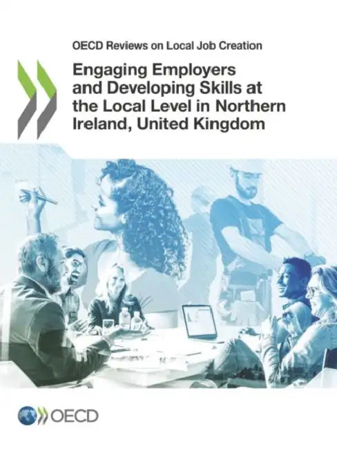 Engaging Employers and Developing Skills at the Local Level in Northern Ireland, United Kingdom by Oecd