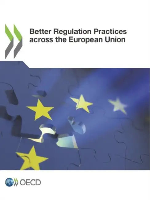 Better Regulation Practices across the European Union by Oecd