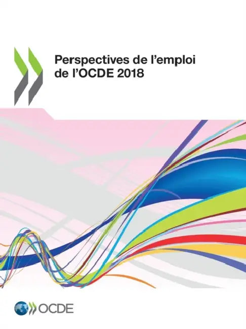 Perspectives de l'Emploi de l'Ocde 2018 by Oecd