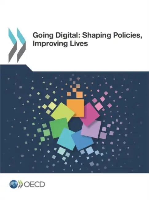 Going Digital: Shaping Policies, Improving Lives by Oecd
