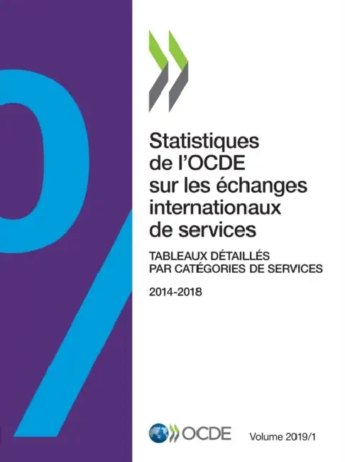 Statistiques de l'Ocde Sur Les Échanges Internationaux de Services, Volume 2019 Issue 1 Tableaux Détaillés Par Catégories de Services by Oecd