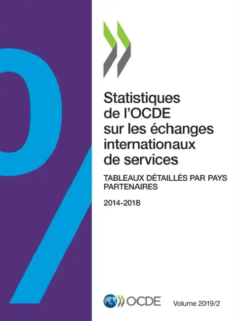 Statistiques de l'Ocde Sur Les Échanges Internationaux de Services, Volume 2019 Numéro 2 Tableaux Détaillés Par Pays Partenaires by Oecd