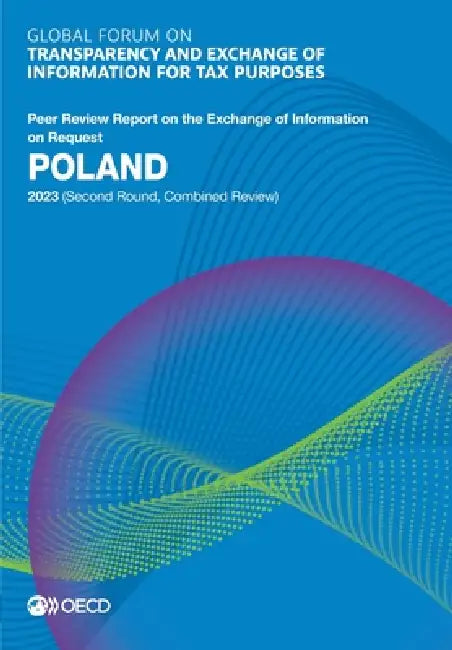 Global Forum on Transparency and Exchange of Information for Tax Purposes: Poland 2023 (Second Round, Combined Review) by Oecd