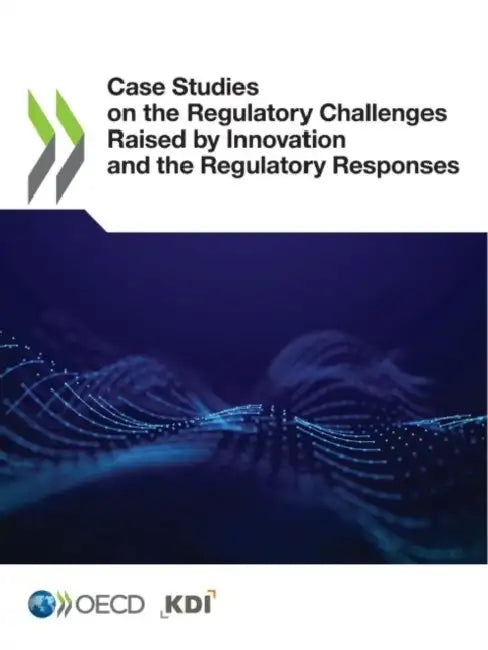 Case Studies on the Regulatory Challenges Raised by Innovation and the Regulatory Responses by Oecd