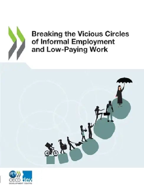 Breaking the Vicious Circles of Informal Employment and Low-Paying Work by Oecd