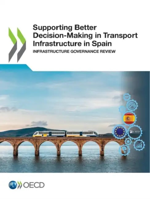 Supporting Better Decision-Making in Transport Infrastructure in Spain by Oecd
