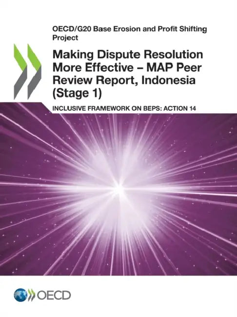Making Dispute Resolution More Effective - MAP Peer Review Report, Indonesia (Stage 1) by Oecd