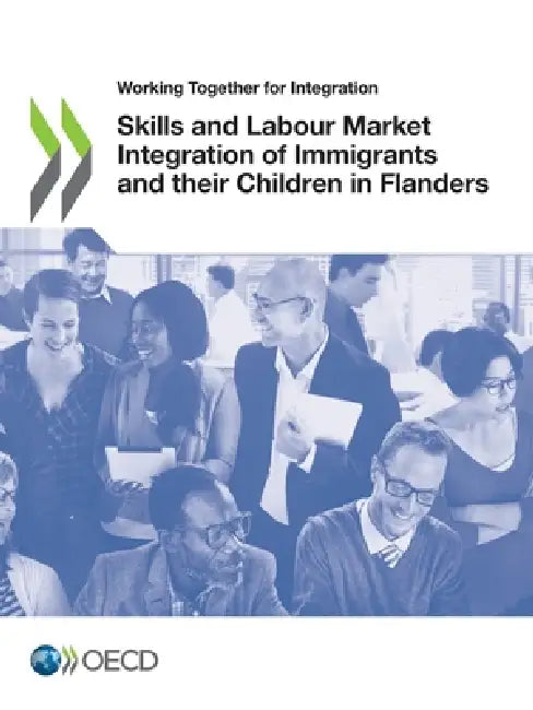 Skills and Labour Market Integration of Immigrants and their Children in Flanders by Oecd