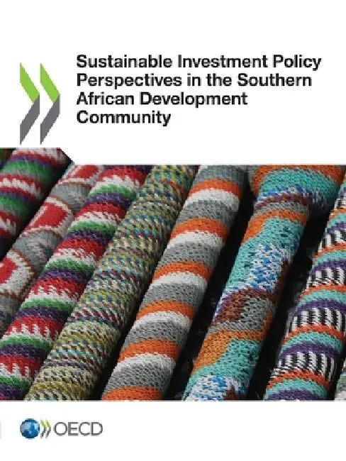 Sustainable Investment Policy Perspectives in the Southern African Development Community by Oecd
