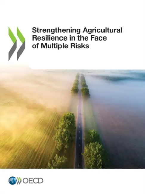 Strengthening Agricultural Resilience in the Face of Multiple Risks by Oecd